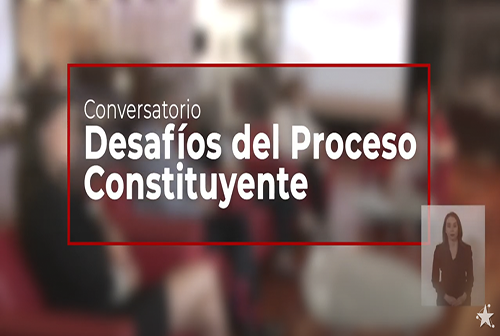 Conversatorio "Desafíos del Proceso Constituyente" - Diálogo Ciudadano.